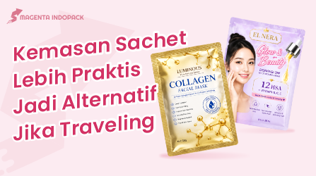 Butuh Kemasan Sachet Untuk Skin Care Cari di Sini 1